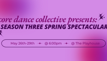 The words, 'Core Dance Collective presents Season Three Spring Spectacular May 26 - 29 @6pm' in purle lettering over a pink hued background. 