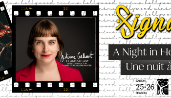 An image of an orchestra on a piece of film strip and an image of Juliane Gallant on a piece of film strip with the words, 'Signature A Night in Hollywood Une nuit à Hollywood' to the right of the images. 
