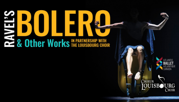 Bolero image with the words, 'Ravel's Bolero & Other Works in Partnership with the LouisBourg Choir'  Atlantic Ballet Atlantique.