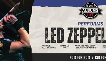 On the left of the image is a band member singing into a microphone with a drumset in the background. On the right side of the image are the words, 'Classic Albums Live performs Led Zeppelin II, Note for Note / Cut for Cut.'