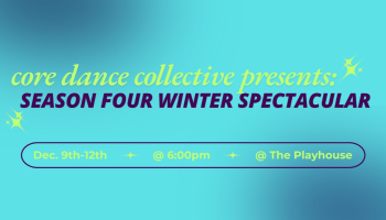 The words, 'Core Dance Collective presents Season Four Winter Spectacular Dec 9-12 @6pm' in lime green and dark purple lettering over a blue gradient background.