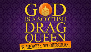 The words, 'God is a Scottish Drag Queen Halloween Spooktacular' in orange lettering over a purple background. 