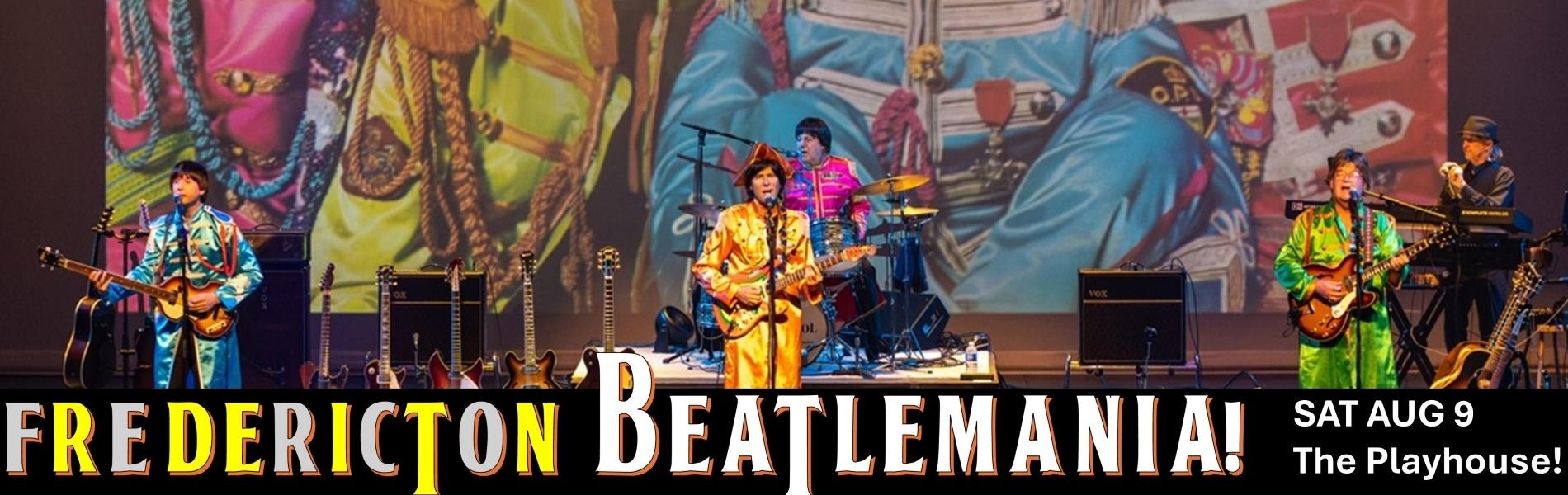 The words, 'Fredericton Beatlemania! in bold along the bottom of the image. Performers in colourful outfits on stage in front of a colourful backdrop. 