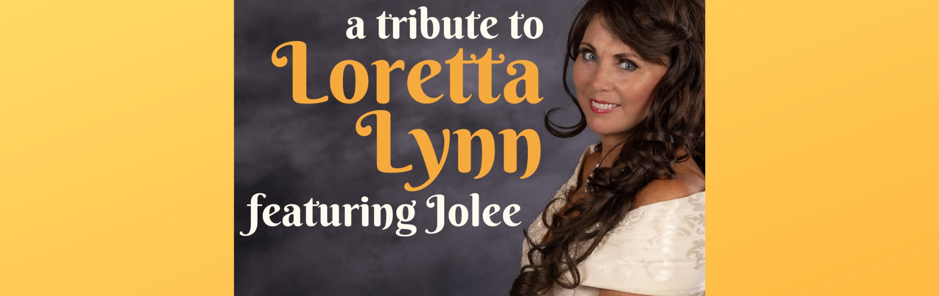 The words, 'A Tribute to Loretta Lynn featuring Jolee' over a grey and yellow background with an image of Jolee to the right of the words.