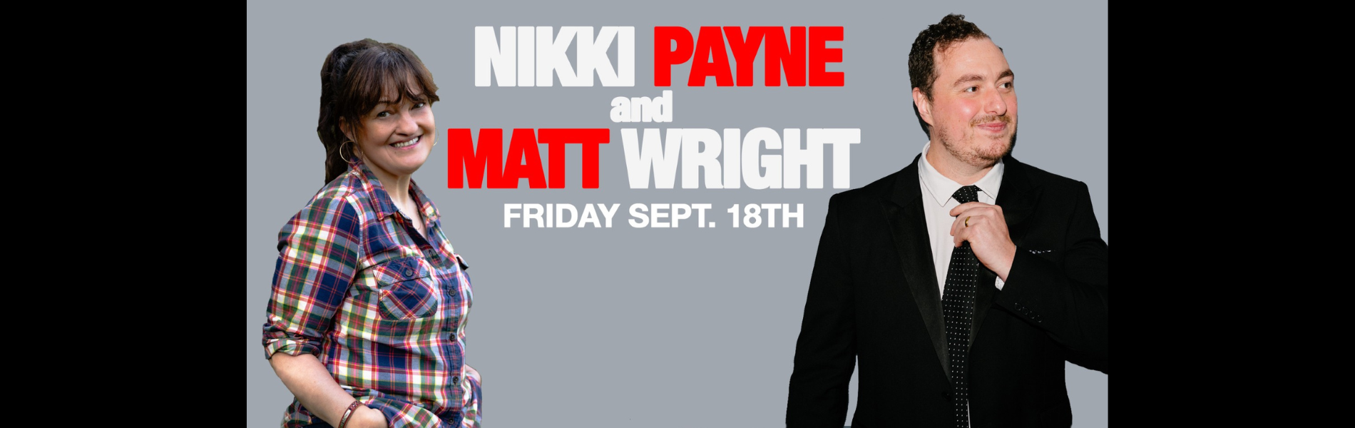 Nikki Payne is on the left side of the image and Matt wright is on the right side of the image. The words, 'Nikki Payne and Matt Wright Friday Sept 18' are in bold white and red text between them. 