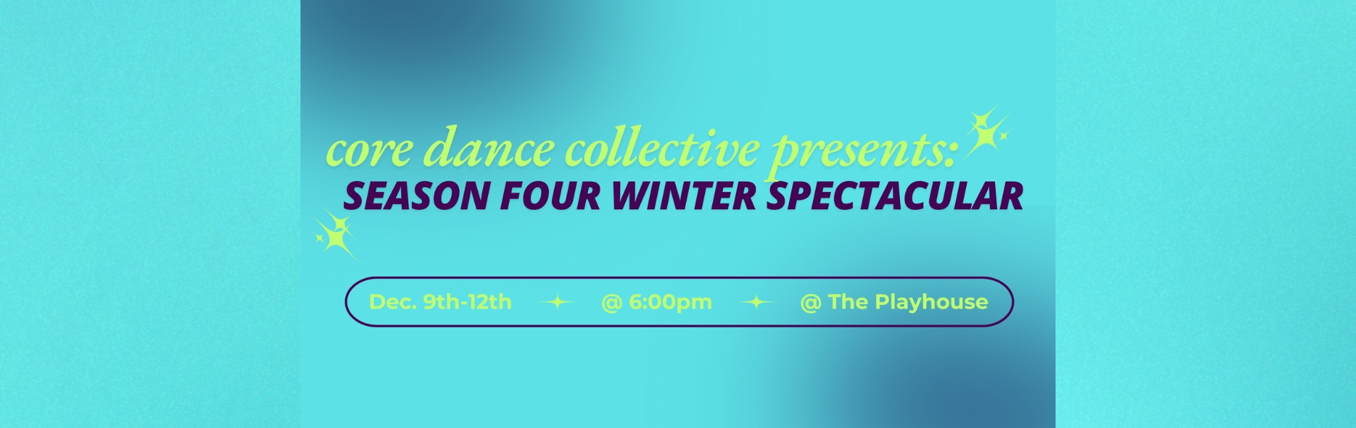 The words, 'Core Dance Collective presents Season Four Winter Spectacular Dec 9-12 @6pm' in lime green and dark purple lettering over a blue gradient background.
