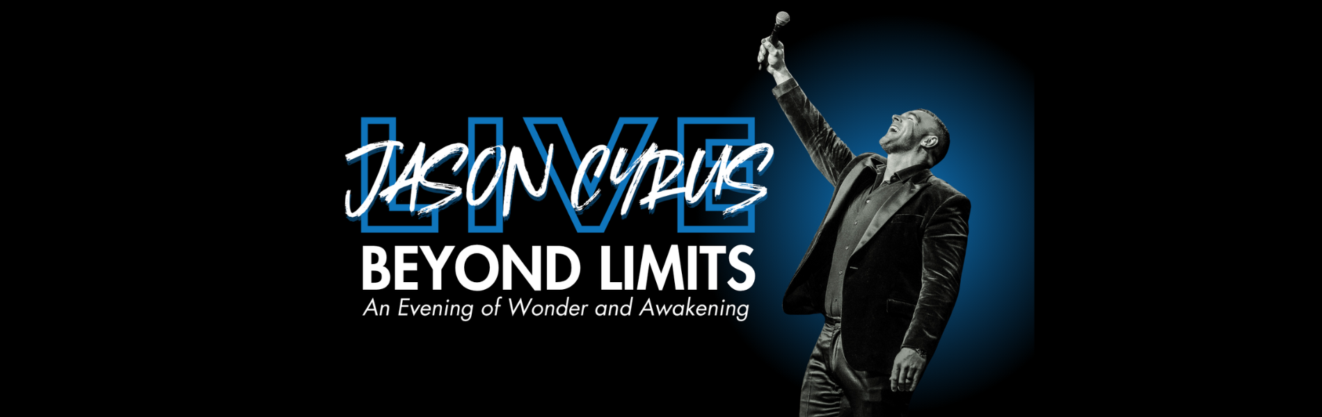 An image of Jason Cyrus holding a mic and looking up. The words, 'Jason Cyrus Beyond Limits' in white lettering to the left of his image over a blue and black background.