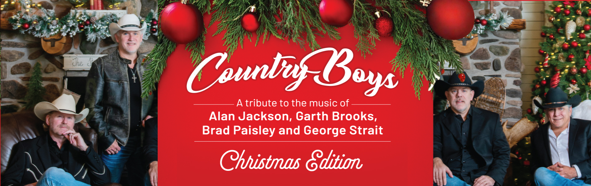 The words, 'Country Boys A tribute to the music of Alan Jackson, Garth Brooks, Brad Paisley and George Strait, Christmas Edition' in white lettering over a red background. Four people in cowboy hats are on either side of the words.