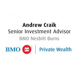 Andrew Craik, Senior Investment Advisor, BMO Nesbitt Burns, BMO Private Wealth